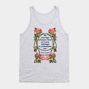 My Courage Always Rises At Every Attempt To Intimidate Me - Jane Austen Tank Top